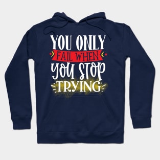 You only fail when you stop trying Hoodie